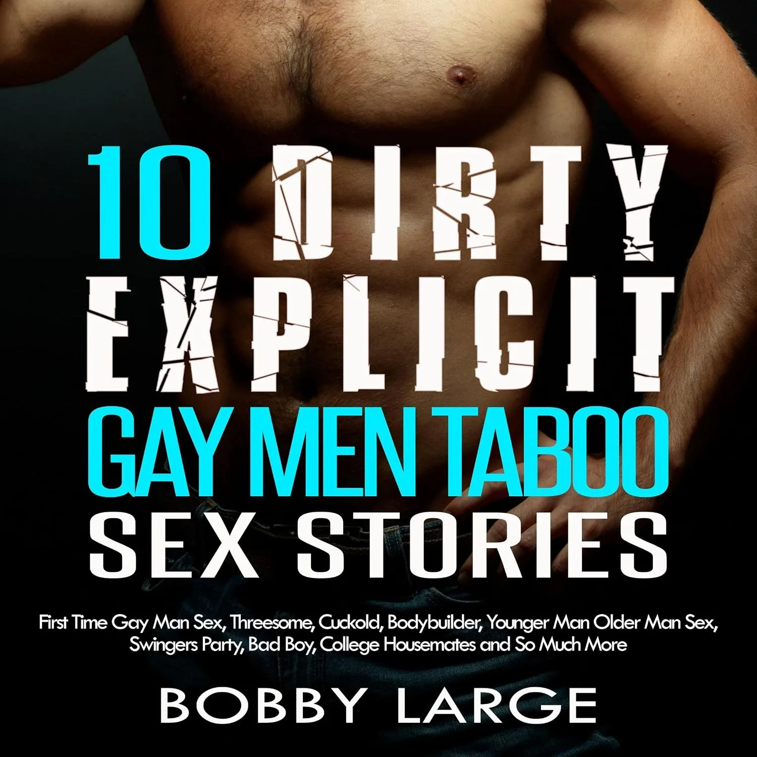 Portada de 10 Dirty Explicit Gay Men Taboo Sex Stories: First Time Gay Man Sex, Threesome, Cuckold, Bodybuilder, Younger Man Older Man Sex, Swingers Party, Bad Boy, College Housemates and So Much More