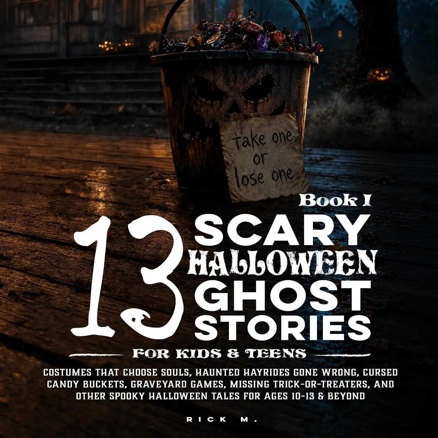 Portada de 13 Scary Halloween Ghost Stories for Kids & Teens I: Costumes That Choose Souls, Haunted Hayrides Gone Wrong, Cursed Candy Buckets, Graveyard Games (Scary Stories for Kids and Teens)