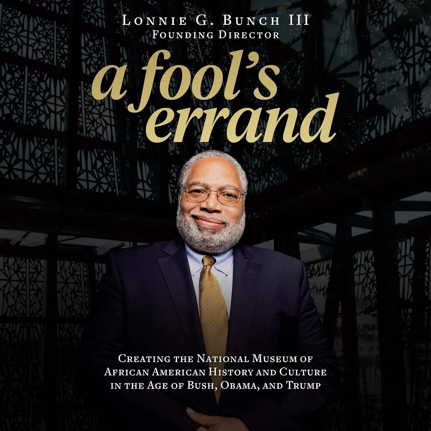Portada de A Fool's Errand: Creating the National Museum of African American History and Culture in the Age of Bush, Obama, and Trump