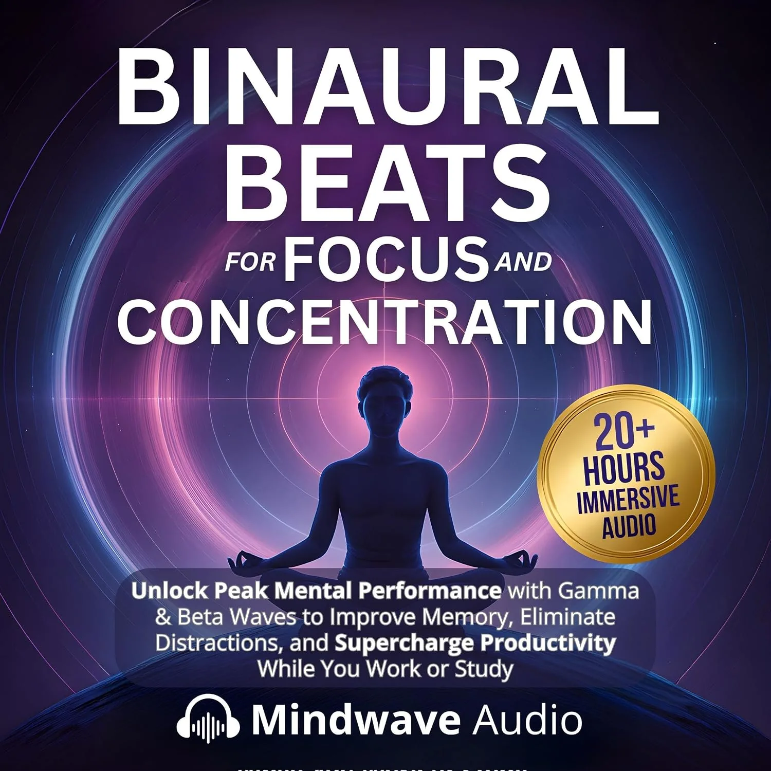 Portada de Binaural Beats for Focus and Concentration: Unlock Peak Mental Performance with Gamma & Beta Waves to Improve Memory, Eliminate Distractions, and Supercharge Productivity While You Work or Study