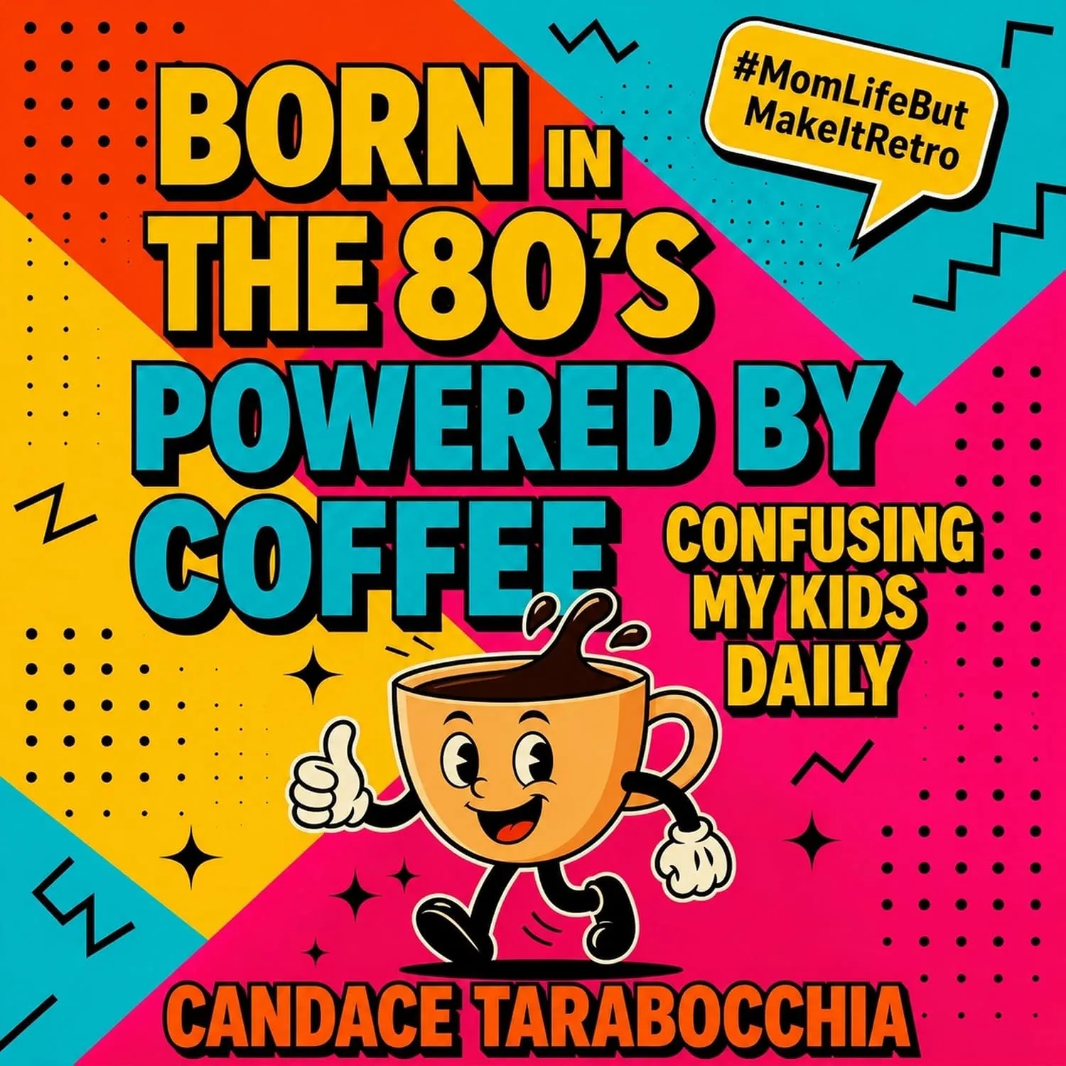 Portada de Born in the 80s, Powered by Coffee, Confusing My Kids Daily: A Book of Laughs, Love & Generational Chaos