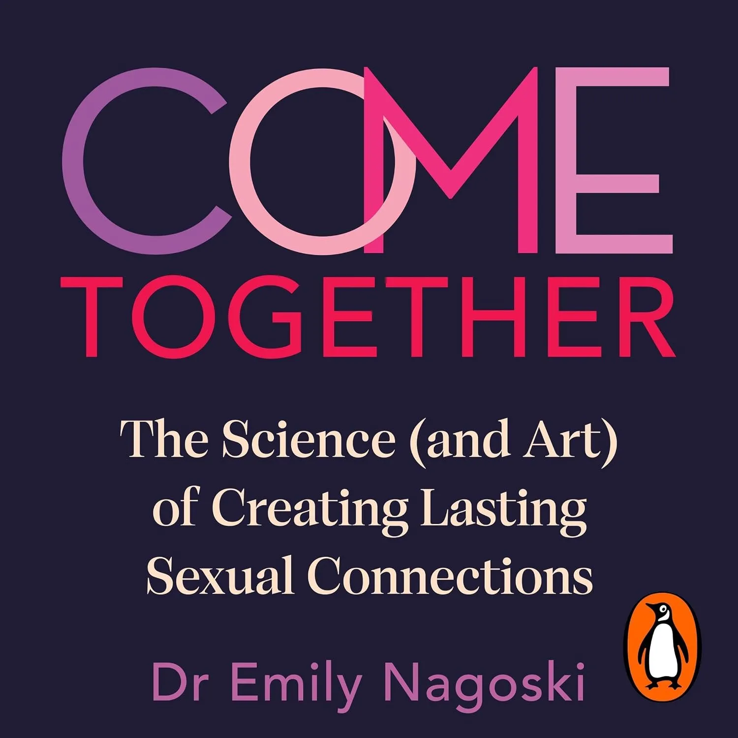 Portada de Come Together: The Science (and Art) of Creating Lasting Sexual Connections from the Bestselling Author of Come As You Are