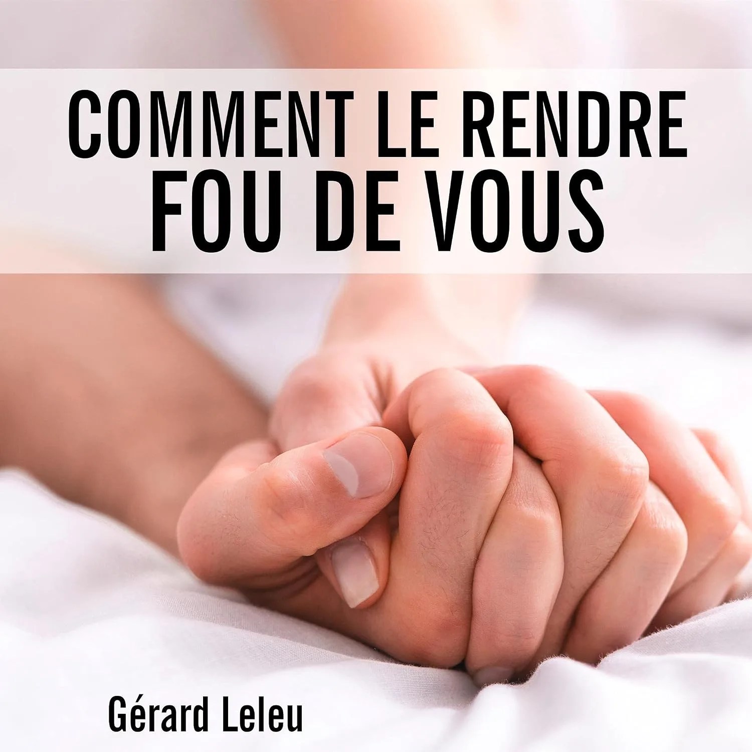 Portada de Comment le rendre fou de vous: Les caresses magiques que chaque femme devrait connaître