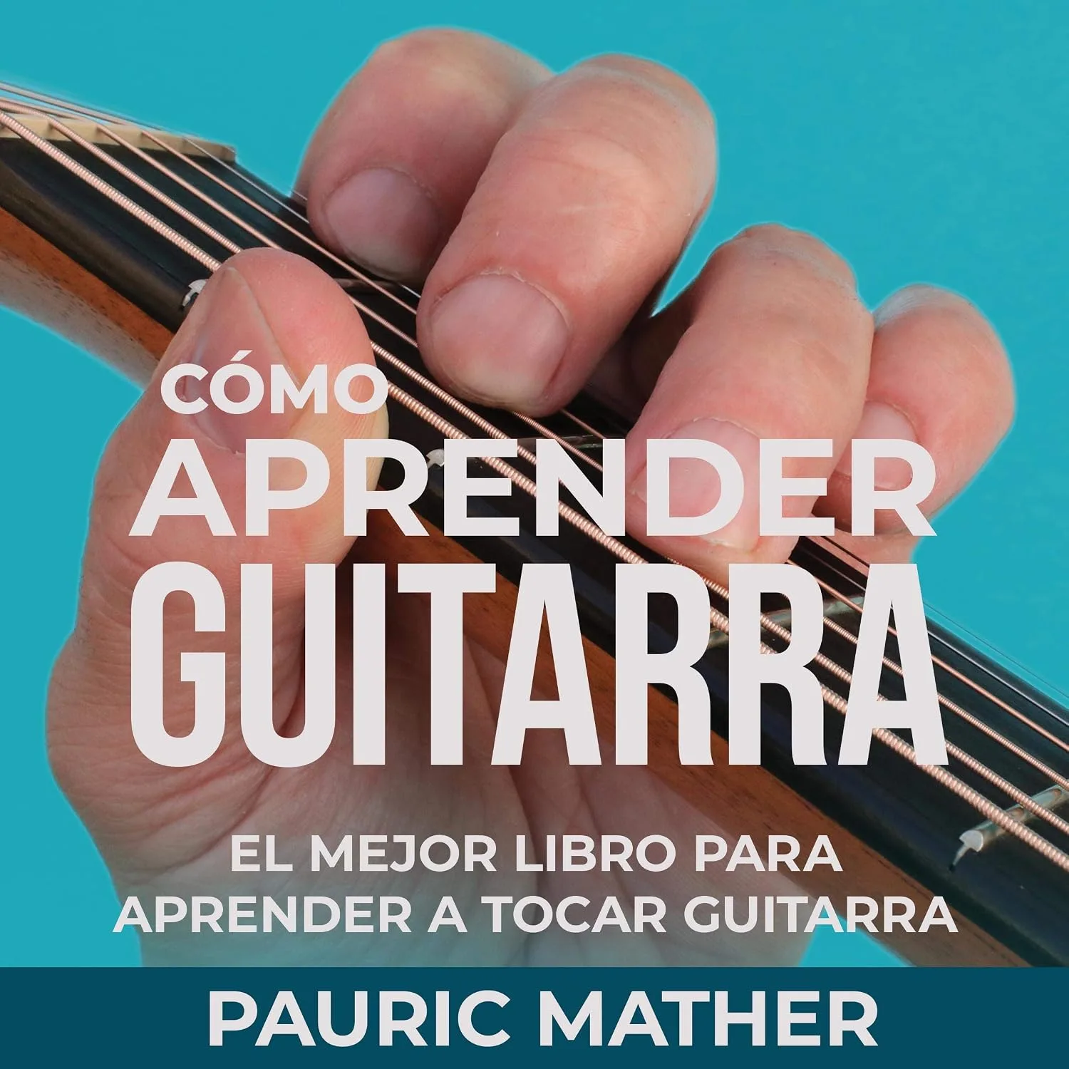 Portada de Cómo Aprender Guitarra: El Mejor Libro Para Aprender A Tocar Guitarra