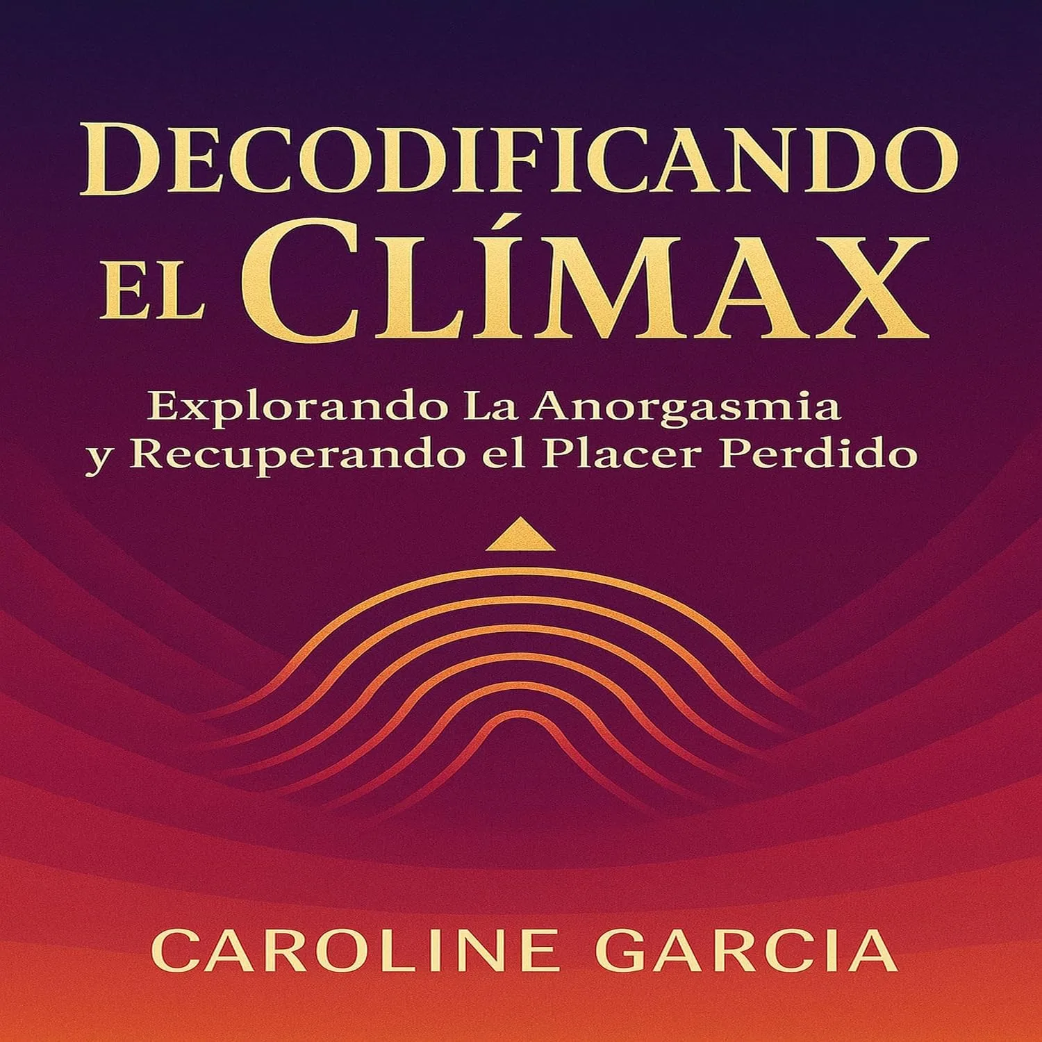 Portada de Decodificando el Clímax: Explorando la Anorgasmia y Recuperando el Placer Perdido