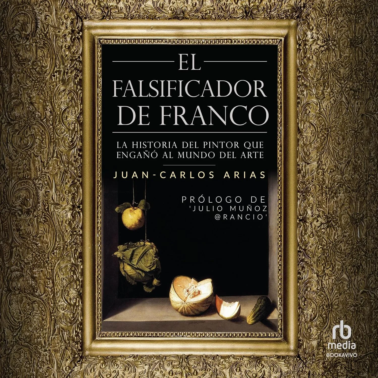 Portada de El falsificador de Franco [Franco's Forger]: La historia del pintor que engañó al mundo del arte [The Story of the Painter Who Deceived the Art World]