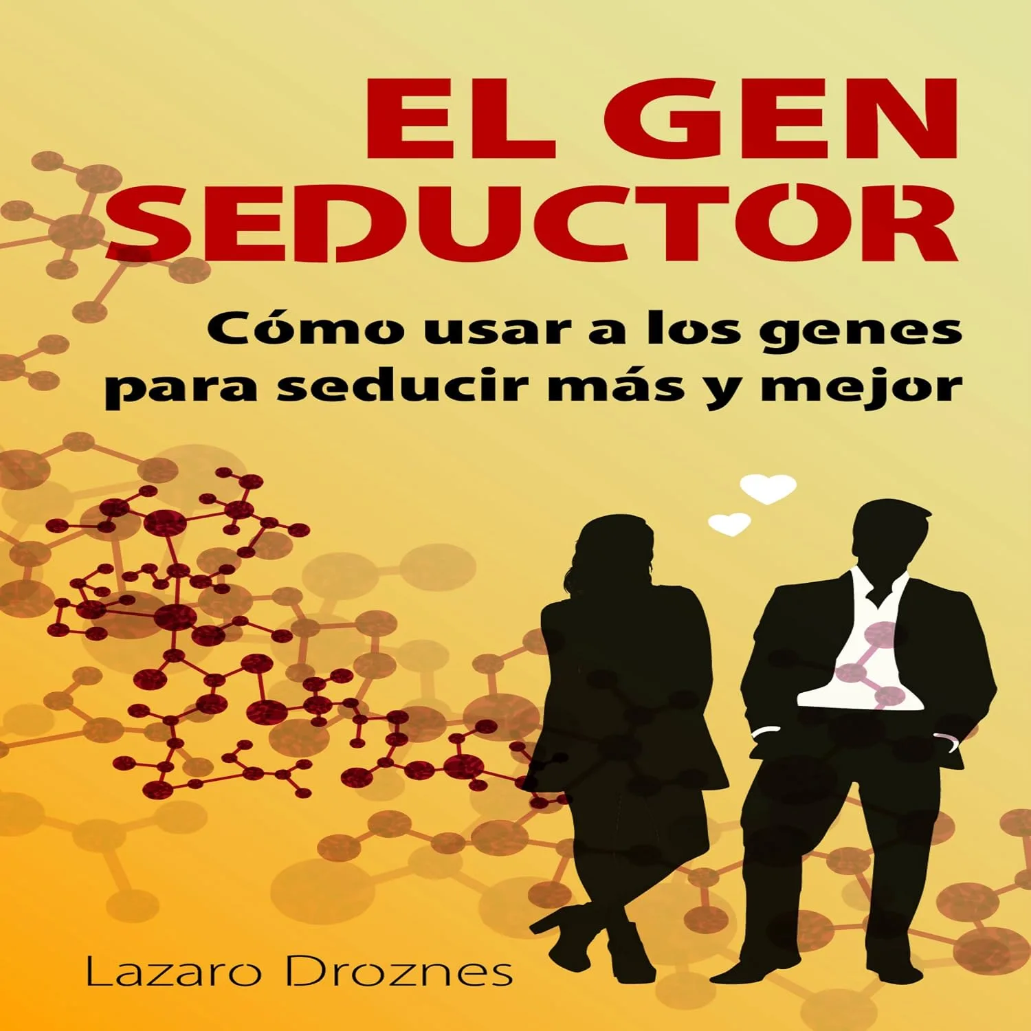 Portada de El Gen Seductor: Cómo usar a los genes para seducir más y mejor