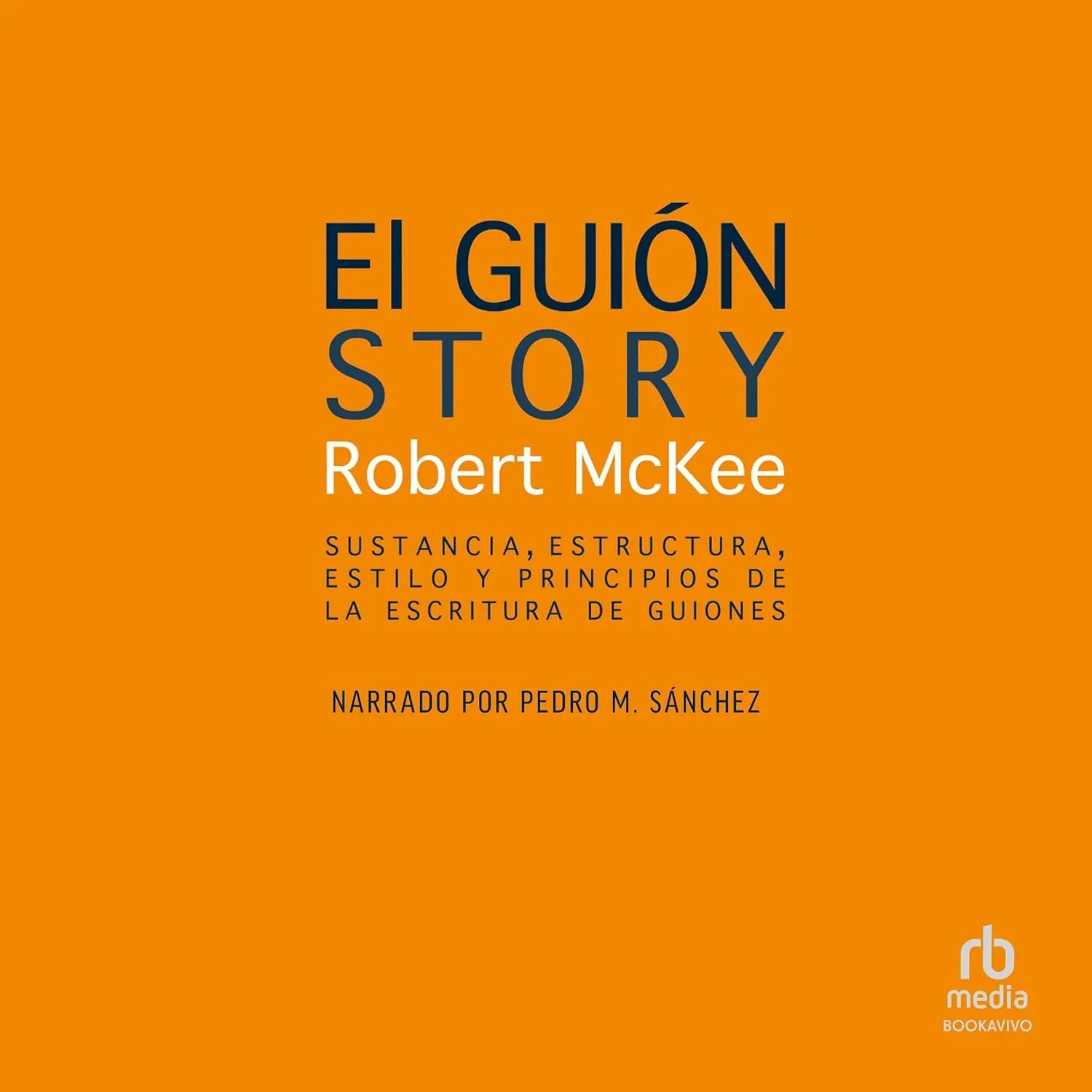 Portada de El guión. [Story]: Sustancia, estructura, estilo y principios de la escritura de guiones [Style, Structure, Substance, and the Principles of Screenwriting]