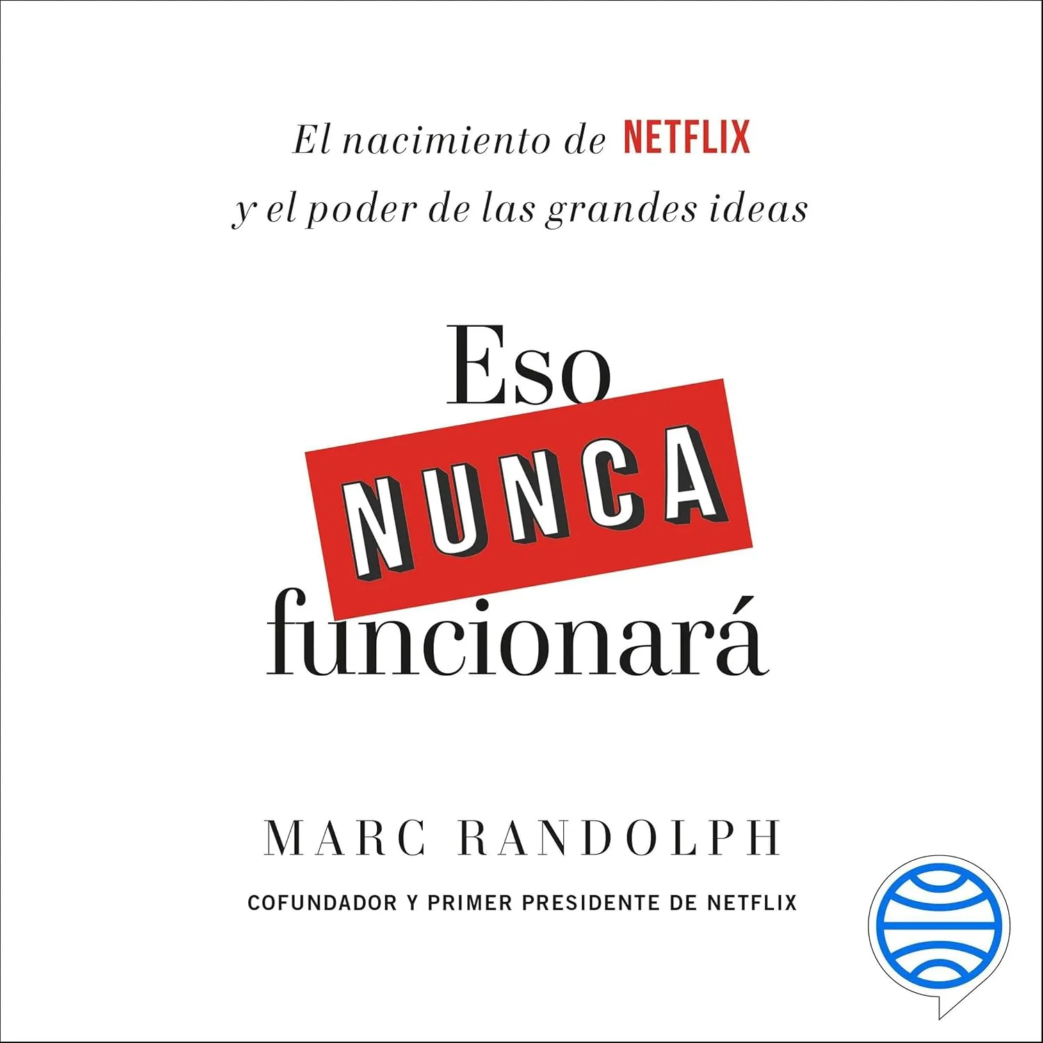 Portada de Eso nunca funcionará: El nacimiento de Netflix y el poder de las grandes ideas
