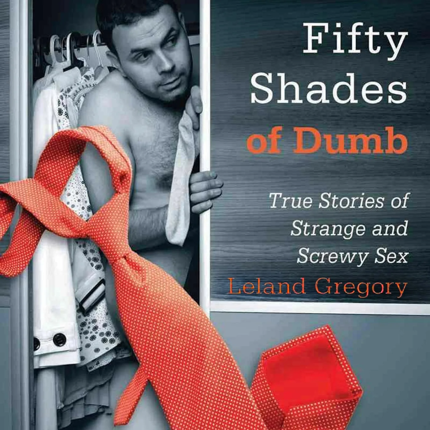 Portada de Fifty Shades of Dumb: True Stories of Strange and Screwy Sex