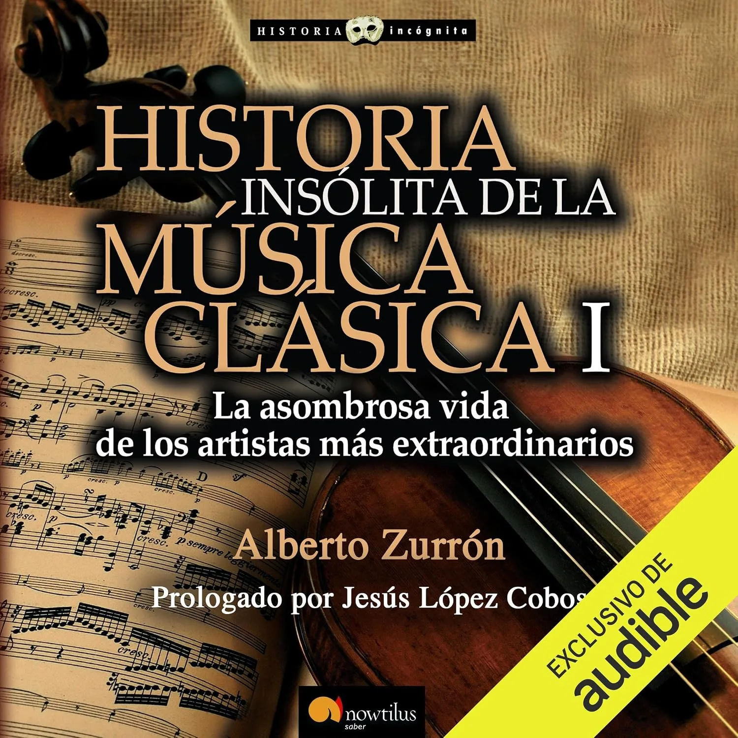 Portada de Historia insólita de la música clásica 1: La asombrosa vida de los artistas más extraordinarios