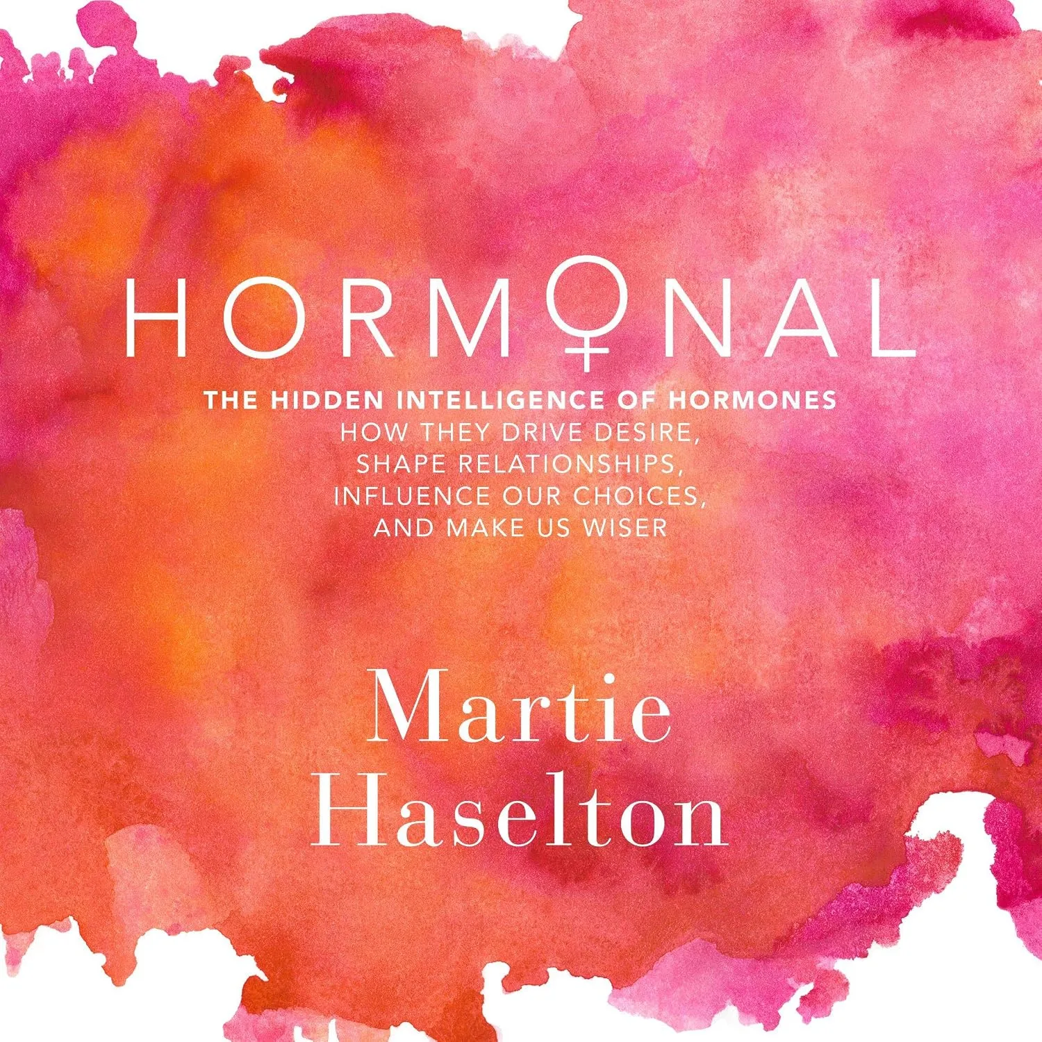 Portada de Hormonal: The Hidden Intelligence of Hormones -- How They Drive Desire, Shape Relationships, Influence Our Choices, and Make Us Wiser