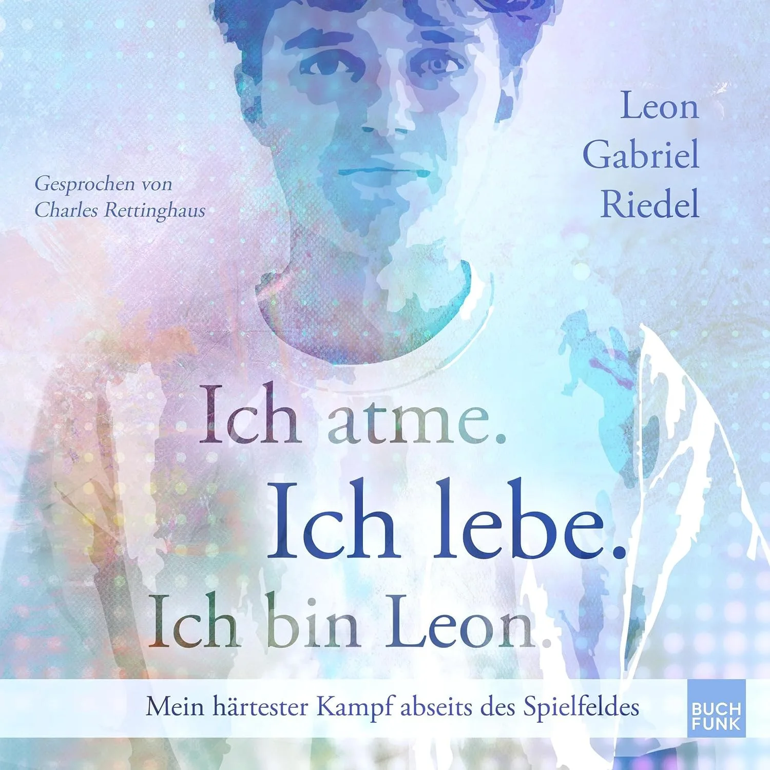 Portada de Ich atme. Ich lebe. Ich bin Leon.: Mein härtester Kampf abseits des Spielfeldes