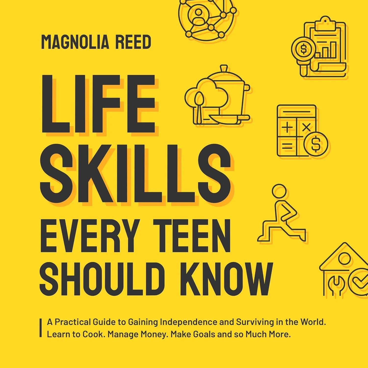 Portada de Life Skills Every Teen Should Know: A Practical Guide to Gaining Independence and Surviving in the World. Learn to Cook. Manage Money. Make Goals and So Much More
