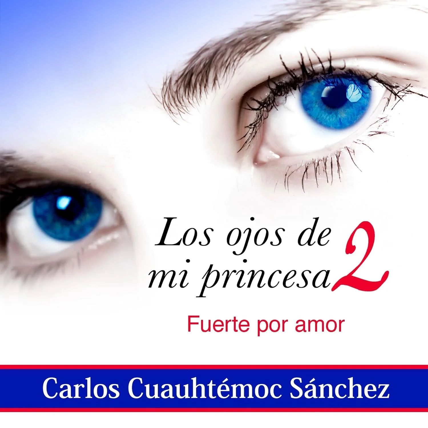 Portada de Los ojos de mi princesa 2: La historia de amor que cautivó a más de dos millones de corazones, aún no termina