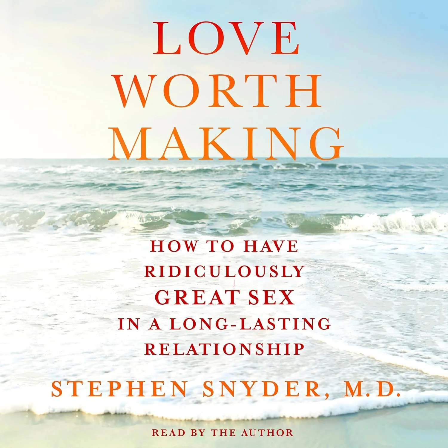 Portada de Love Worth Making: How to Have Ridiculously Great Sex in a Long-Lasting Relationship