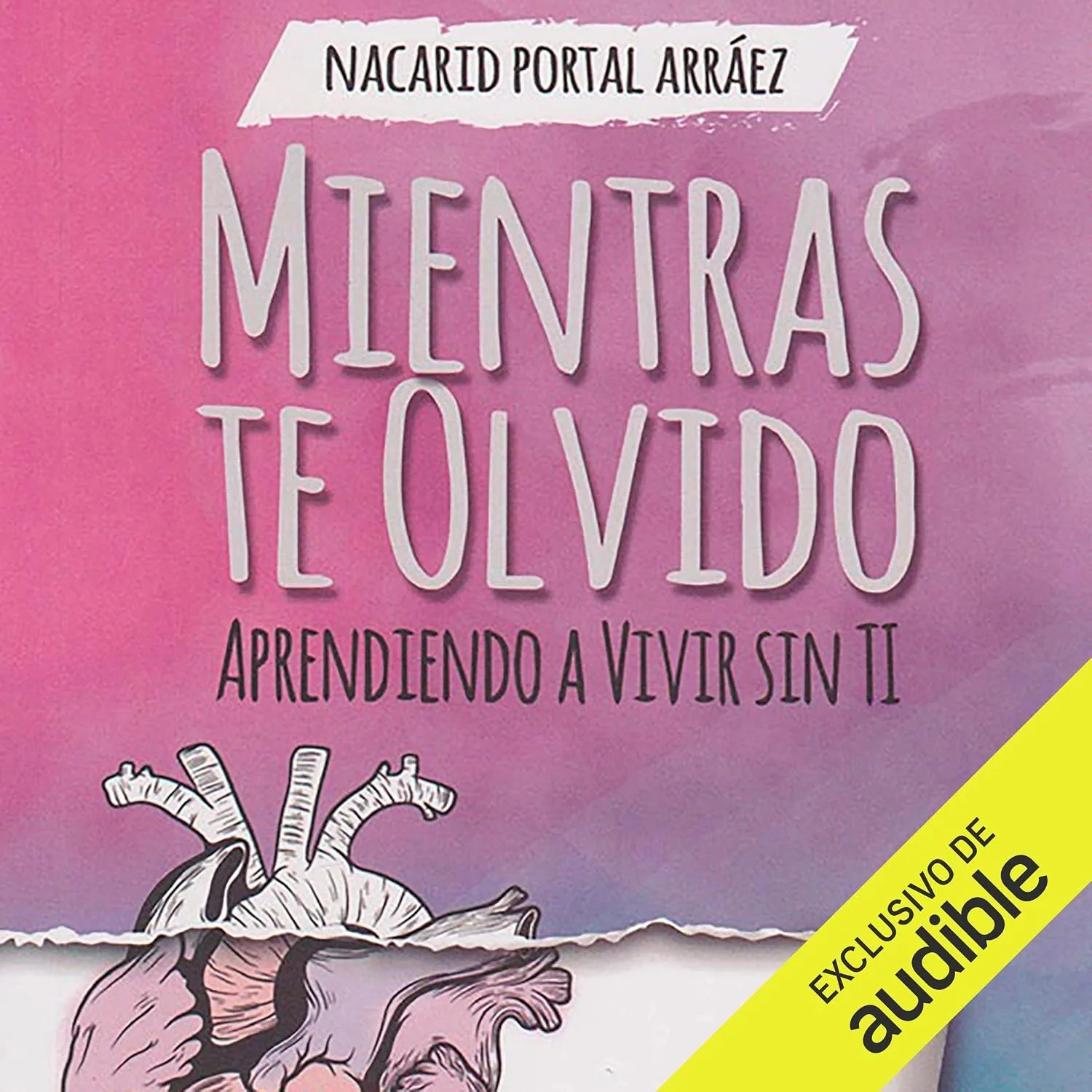 Portada de Mientras Te Olvido: Aprendiendo a Vivir Sin Ti