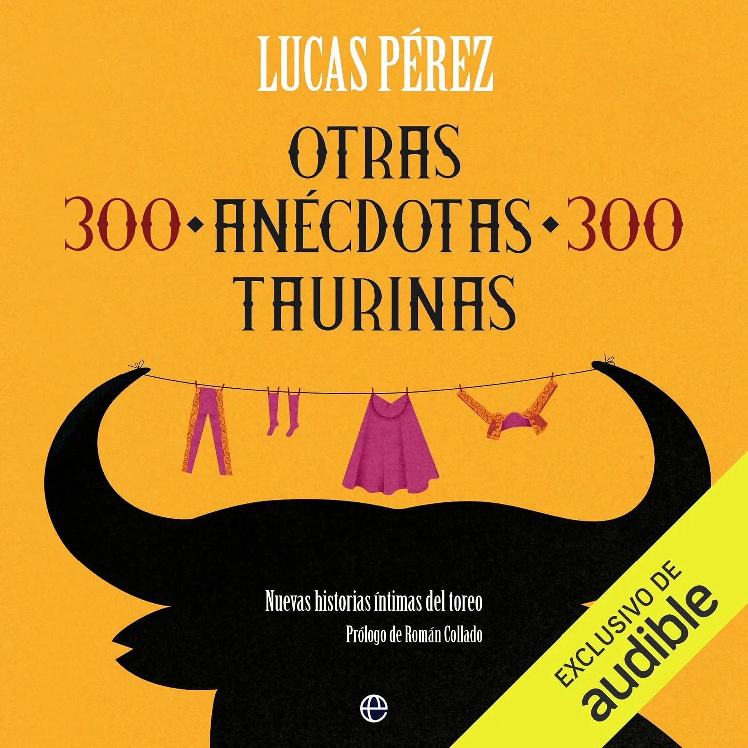 Portada de Otras 300 anécdotas taurinas: Nuevas historias íntimas del toreo