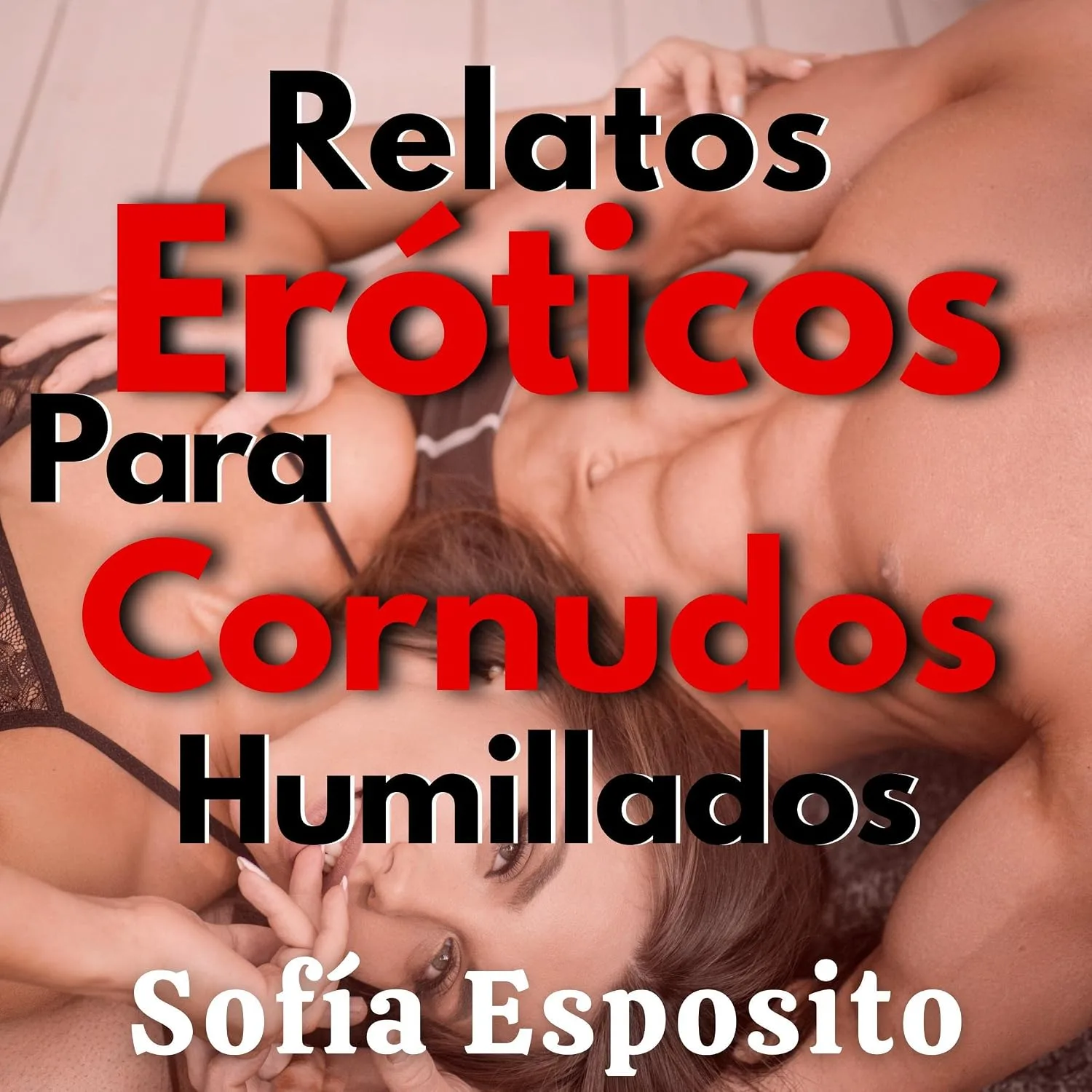 Portada de Relatos Eróticos de Cornudos Humillados: Fantasías, sexo, erotismo, amor, cuentos para parejas, regalo original para hombres o mujerer infieles