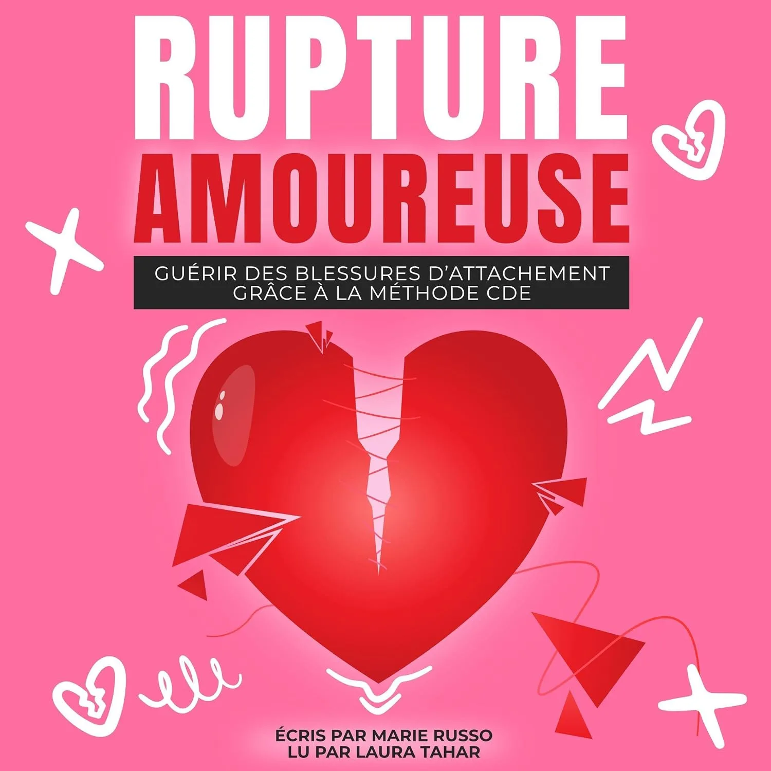 Portada de Rupture Amoureuse: Guérir des Blessures d’Attachement grâce à la Méthode CDE: Ruptures | Séparation | Chagrin d'Amour | Divorce