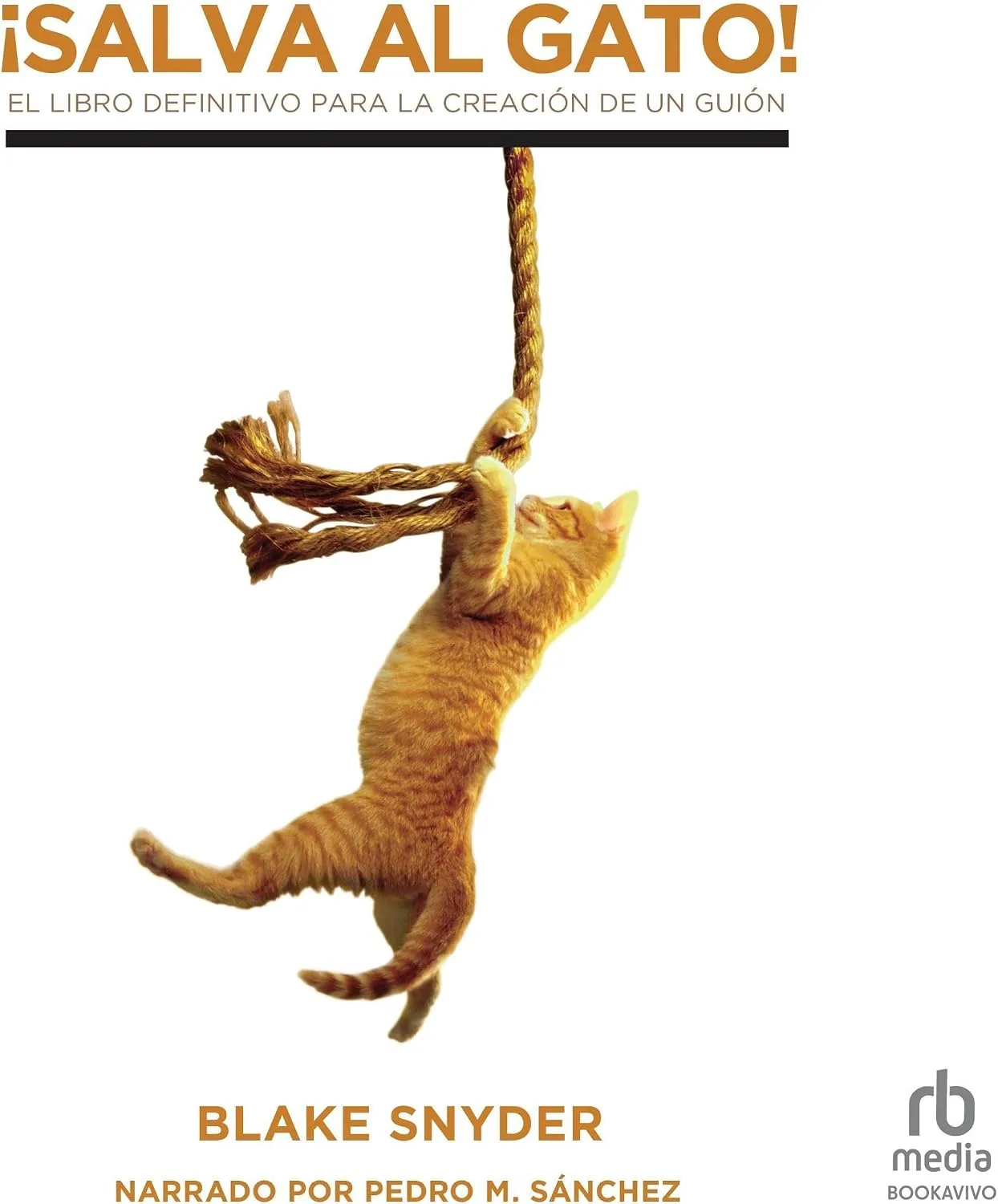 Portada de ¡Salva al gato! [Save the Cat!]: El libro definitivo para la creación de un guión
