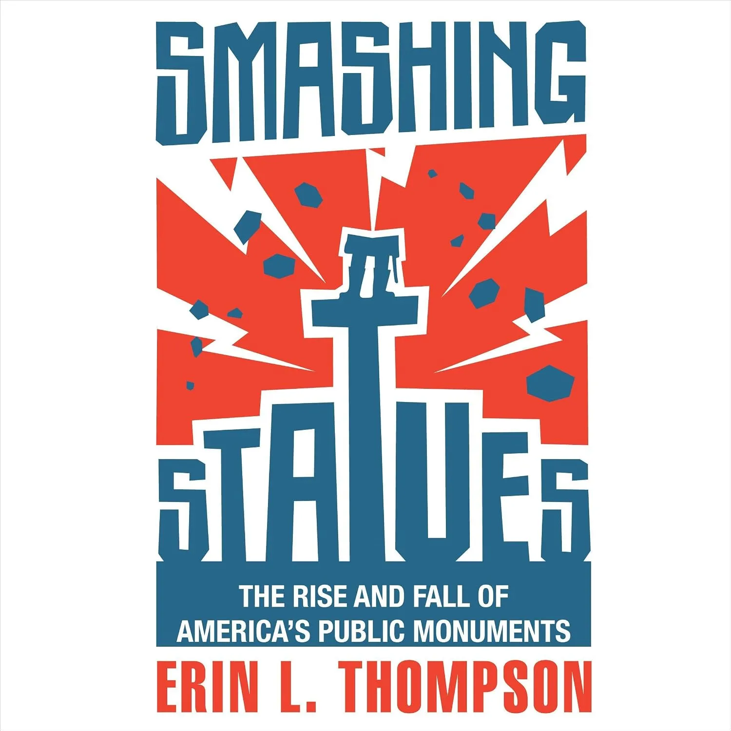 Portada de Smashing Statues: The Rise and Fall of America's Public Monuments