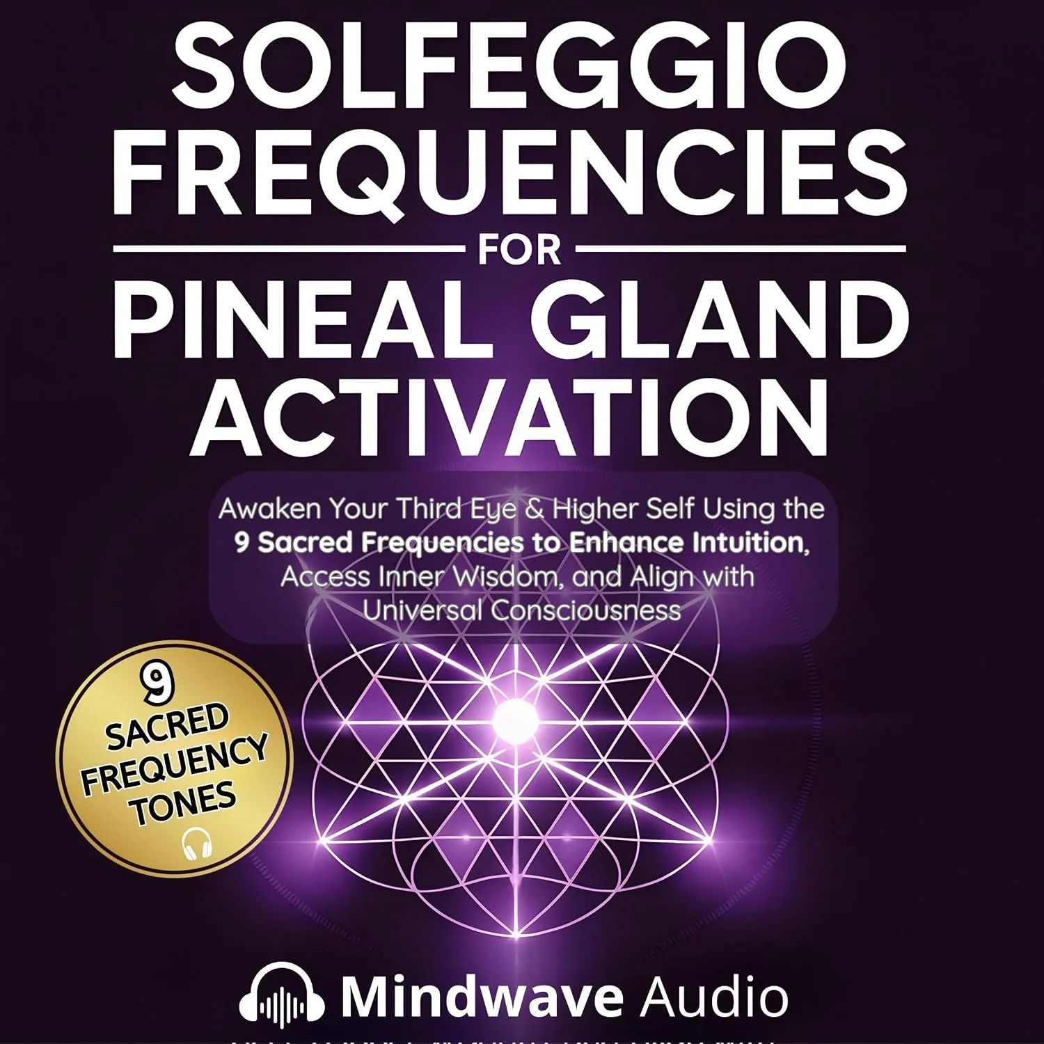 Portada de Solfeggio Frequencies for Pineal Gland Activation: Awaken Your Third Eye & Higher Self Using the 9 Sacred Frequencies to Enhance Intuition, Access Inner Wisdom, and Align with Universal Consciousness
