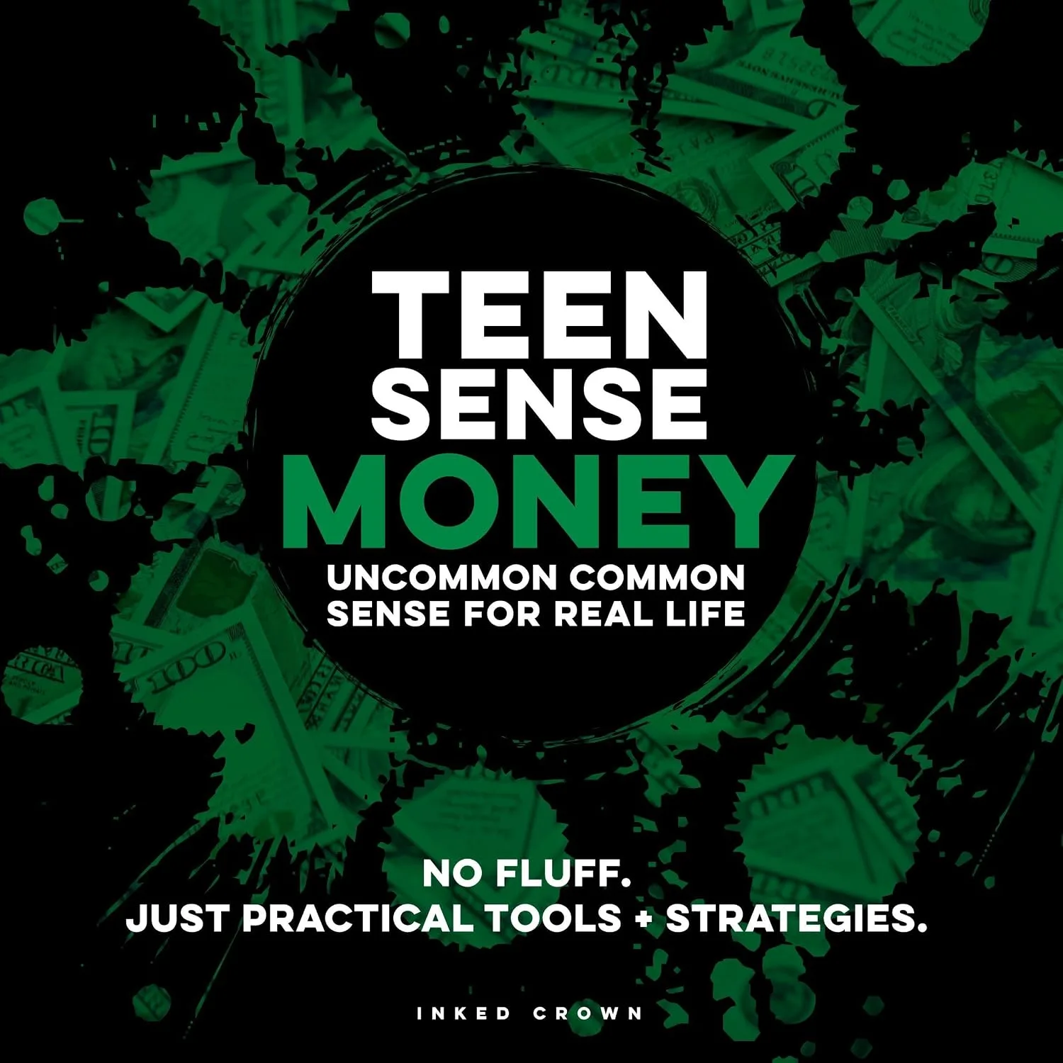 Portada de Teen Sense - Money: Uncommon Common Sense for Real Life: No Fluff. Just Practical Tools + Strategies (Teen Sense - Training Teens to Win at Life)