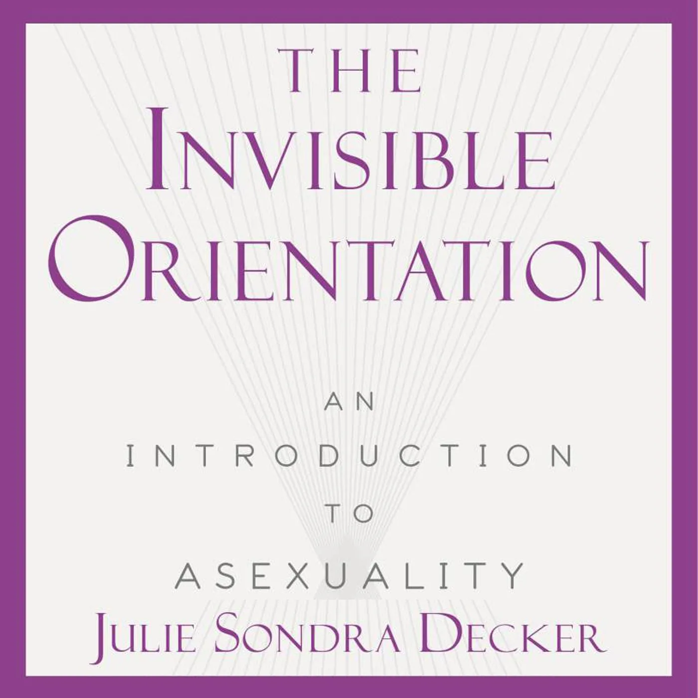Portada de The Invisible Orientation: An Introduction to Asexuality