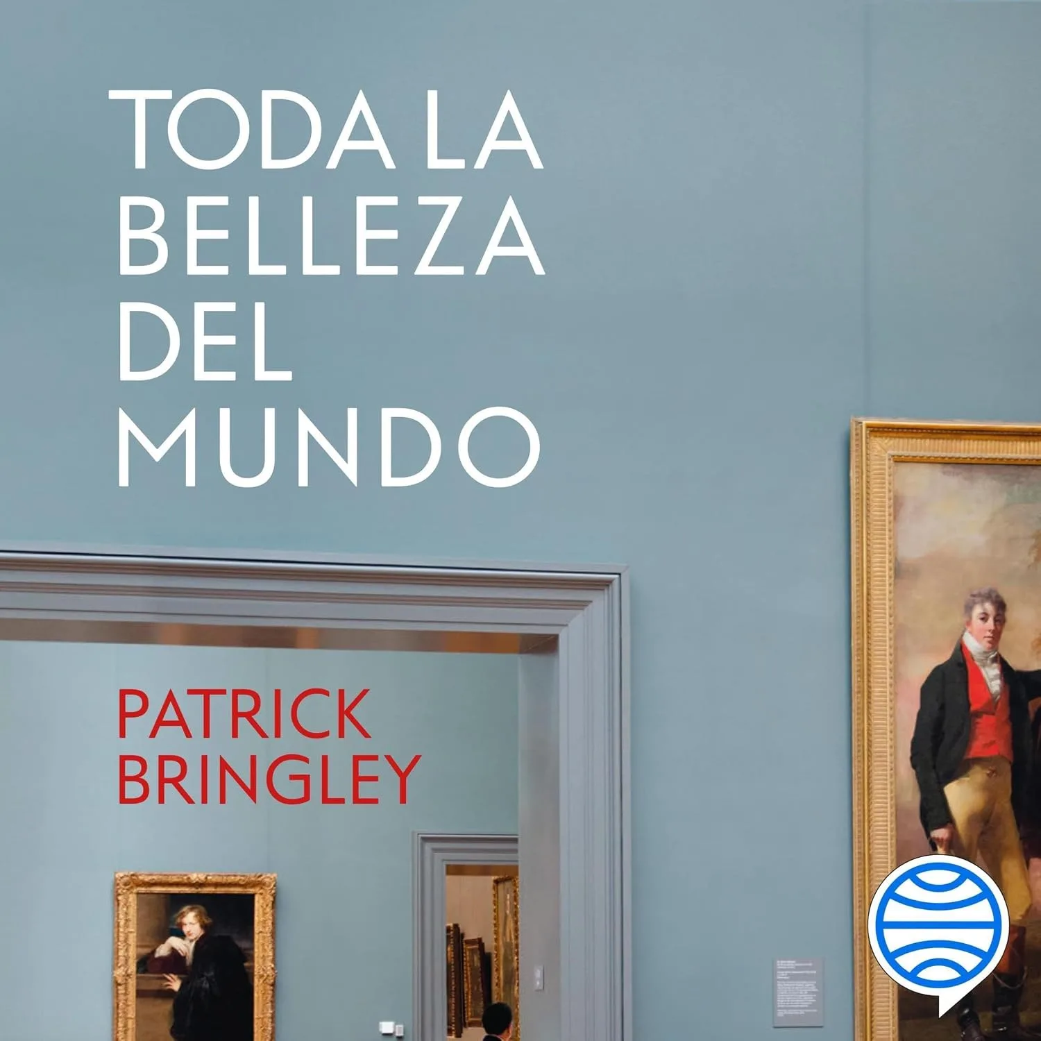 Portada de Toda la belleza del mundo: Una historia sobre el arte, la vida y la pérdida