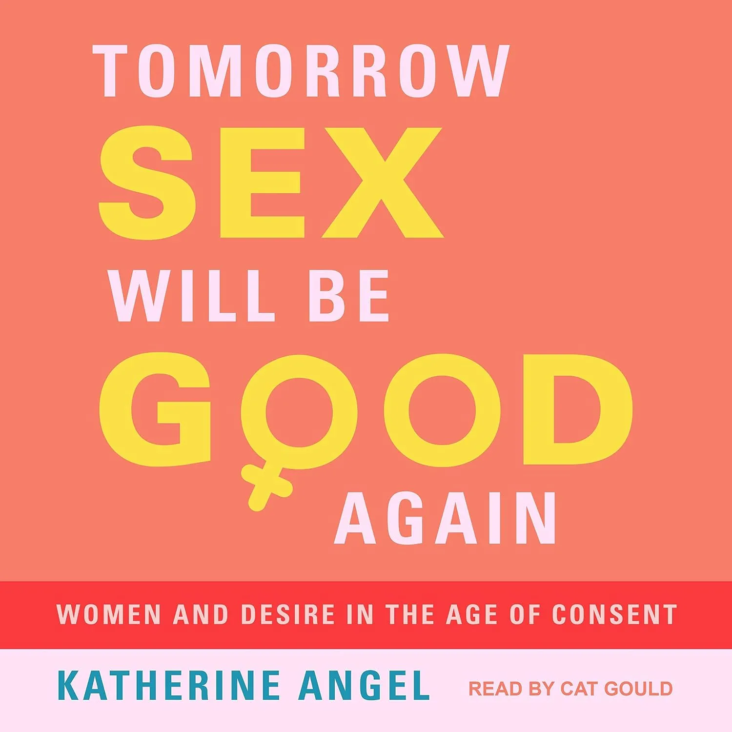 Portada de Tomorrow Sex Will Be Good Again: Women and Desire in the Age of Consent