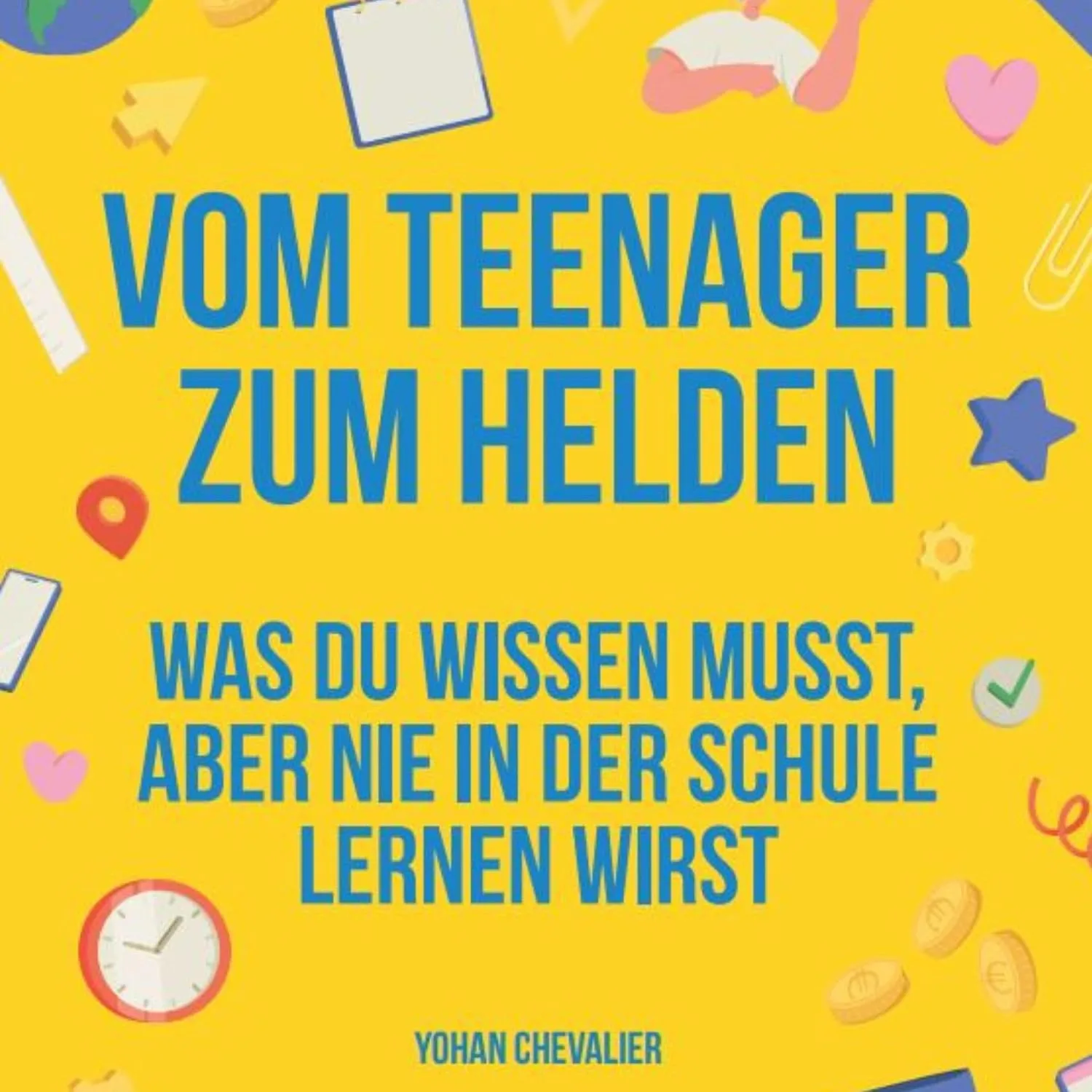 Portada de Vom Teenager zum Helden [From Teenager to Hero]: Alles, was du im Leben wissen musst, aber in der Schule nie lernen wirst