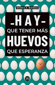 Hay Que Tener Más Huevos Que Esperanza
