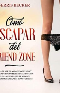 Cómo Escapar del Friend Zone