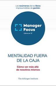 Resumen de Mentalidad fuera de la caja de The Arbinger Institute
