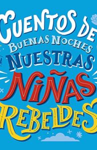 Cuentos de buenas noches para nuestras niñas rebeldes