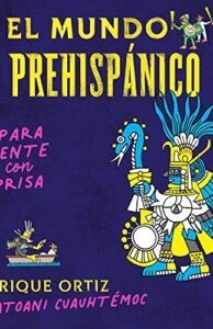 El mundo prehispánico para gente con prisa