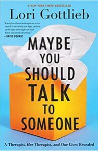 MAYBE YOU SHOULD TAL TO SOMEONE: A THERAPIST, HER THERAPIST, AND OUR LIVES REVEALED
