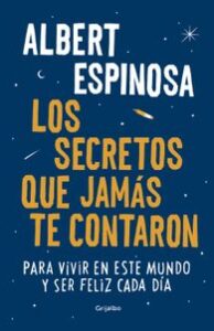 LOS SECRETOS QUE JAMAS TE CONTARON: PARA VIVIR EN ESTE MUNDO Y SER FELIZ CADA DIA