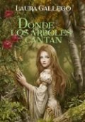 Donde los árboles cantan de Laura Gallego García