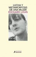 Lucha y metamorfosis de una mujer de Édouard Louis