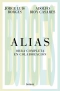 Alias. Obra completa en colaboración de Adolfo Bioy Casares y Jorge Luis Borges
