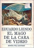 El mago de la cara de vidrio de Eduardo Liendo Zurita
