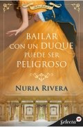 Bailar con un duque puede ser peligroso de Nuria Rivera