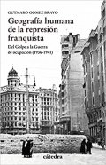 Geografía humana de la represión franquista de Gutmaro Gómez Bravo