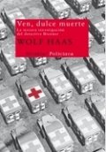Ven, dulce muerte de Wolf Haas