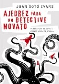 Ajedrez para un detective novato de Juan Soto Ivars