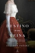 El destino de una reina de Allison Pataki