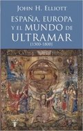 España, Europa y el mundo de ultramar (1500-1800) de John H. Elliott