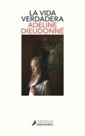La vida verdadera de Adeline Dieudonné